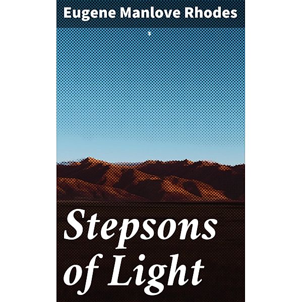 Stepsons of Light, Eugene Manlove Rhodes