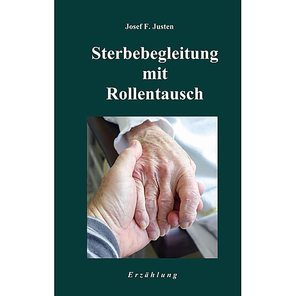 Sterbebegleitung mit Rollentausch, Josef F. Justen