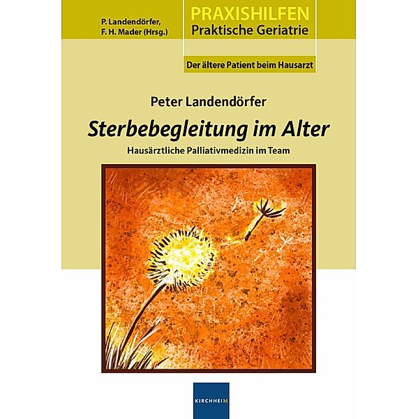 Sterbegleitung im Alter / Praxishilfen: Praktische Geriatrie Bd.6, Peter Landendörfer
