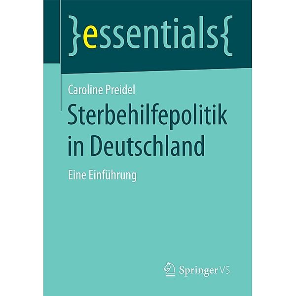 Sterbehilfepolitik in Deutschland / essentials, Caroline Preidel