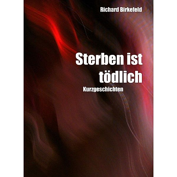 STERBEN IST TÖDLICH, Richard Birkefeld