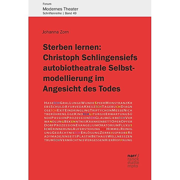 Sterben lernen:  Christoph Schlingensiefs autobiotheatrale Selbstmodellierung im Angesicht des Todes / Forum Modernes Theater Bd.49, Johanna Zorn