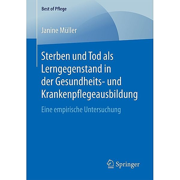 Sterben und Tod als Lerngegenstand in der Gesundheits- und Krankenpflegeausbildung. / Best of Pflege, Janine Müller