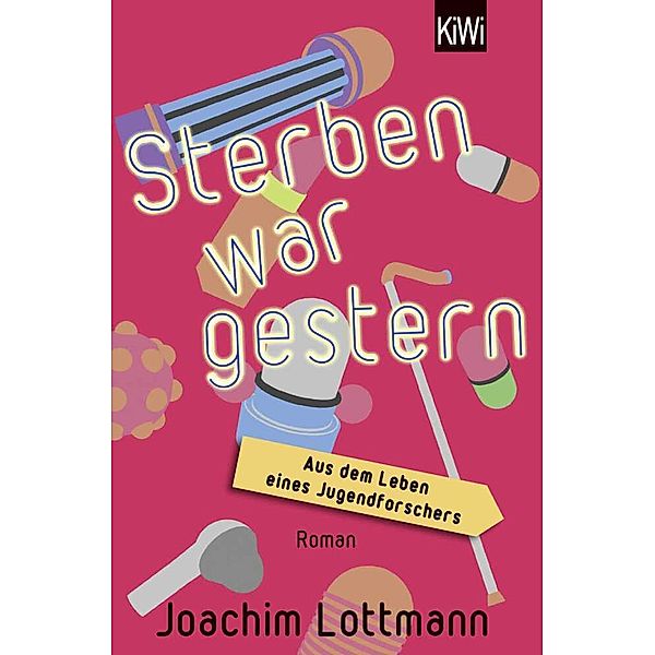 Sterben war gestern. Aus dem Leben eines Jugendforschers, Joachim Lottmann