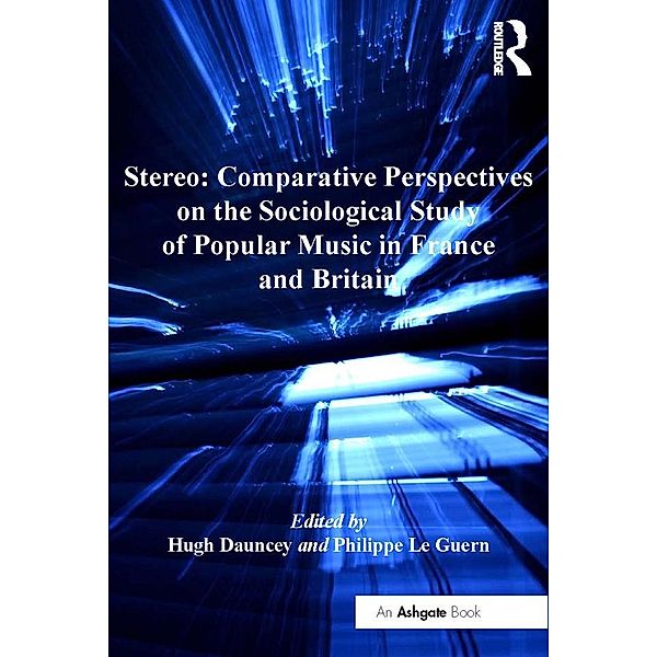 Stereo: Comparative Perspectives on the Sociological Study of Popular Music in France and Britain, Philippe Le Guern