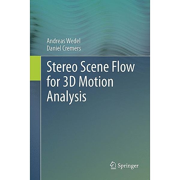 Stereo Scene Flow for 3D Motion Analysis, Andreas Wedel, Daniel Cremers