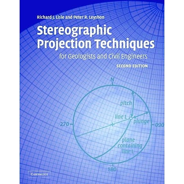 Stereographic Projection Techniques for Geologists and Civil Engineers, Richard J. Lisle