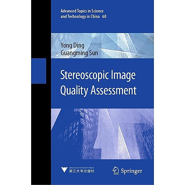Stereoscopic Image Quality Assessment / Advanced Topics in Science and Technology in China Bd.60, Yong Ding, Guangming Sun