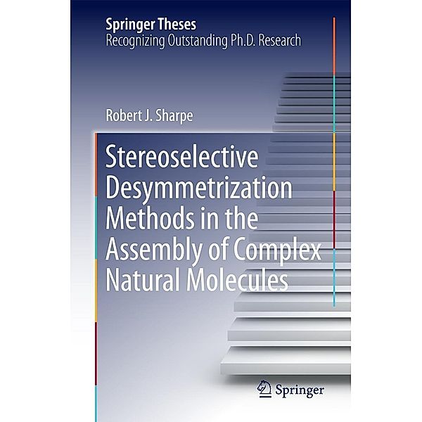 Stereoselective Desymmetrization Methods in the Assembly of Complex Natural Molecules / Springer Theses, Robert. J Sharpe