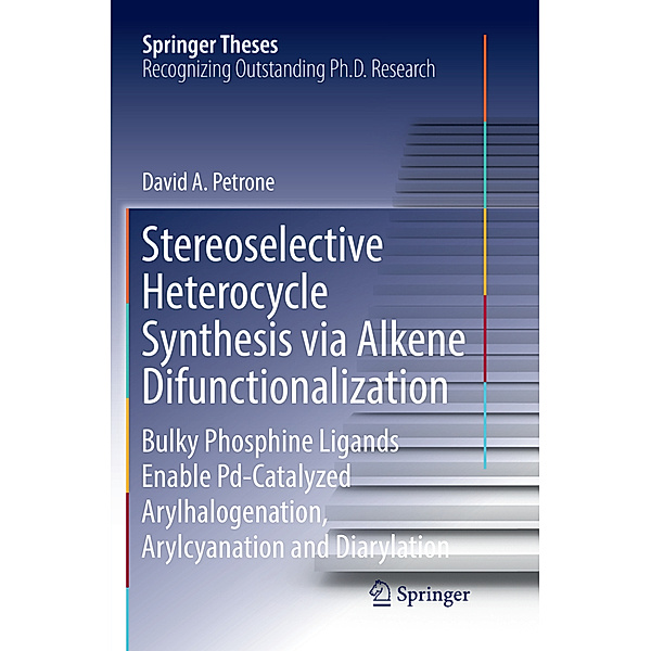 Stereoselective Heterocycle Synthesis via Alkene Difunctionalization, David A. Petrone