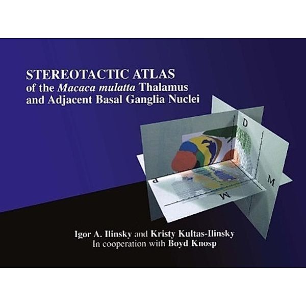 Stereotactic Atlas of the Macaca mulatta Thalamus and Adjacent Basal Ganglia Nuclei, Igor A. Ilinsky, Kristy Kultas-Ilinsky, Boyd Knosp