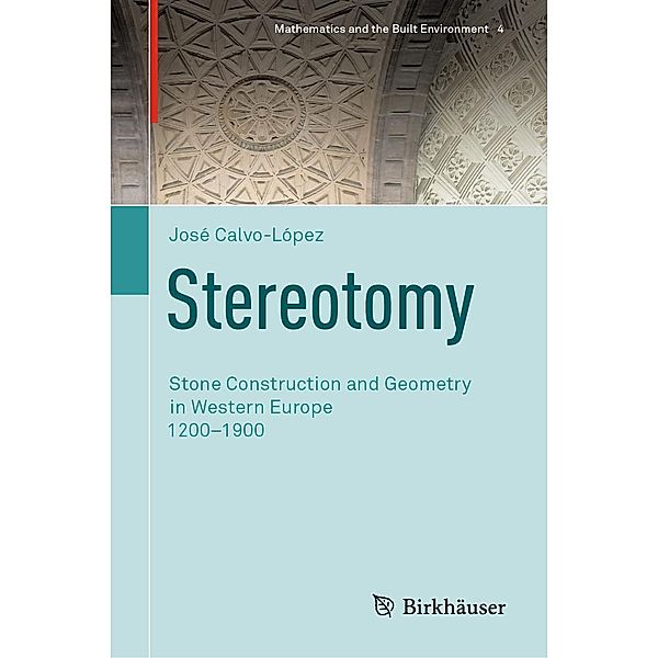 Stereotomy / Mathematics and the Built Environment Bd.4, José Calvo-López