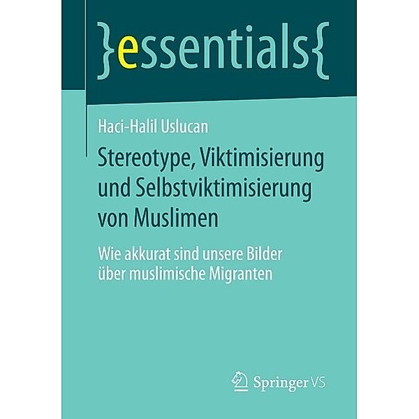 Stereotype, Viktimisierung und Selbstviktimisierung von Muslimen / essentials, Haci-Halil Uslucan