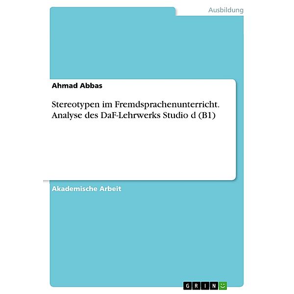 Stereotypen im Fremdsprachenunterricht. Analyse des DaF-Lehrwerks Studio d (B1), Ahmad Abbas