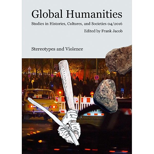 Stereotypes and Violence / Global Humanities Bd.4, Oliver Betts, Andrew Fuyarchuk, Biba Hadziavdic, Hilde Hoffmann, Barbara Manthe, Benjamin Nickl, Bojan Perovic, Sylvia Sadzinski, Victoria Shmidt