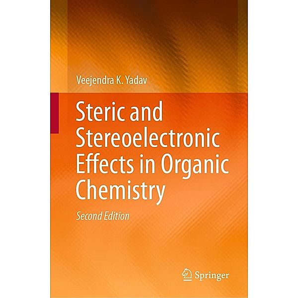 Steric and Stereoelectronic Effects in Organic Chemistry, Veejendra K. Yadav