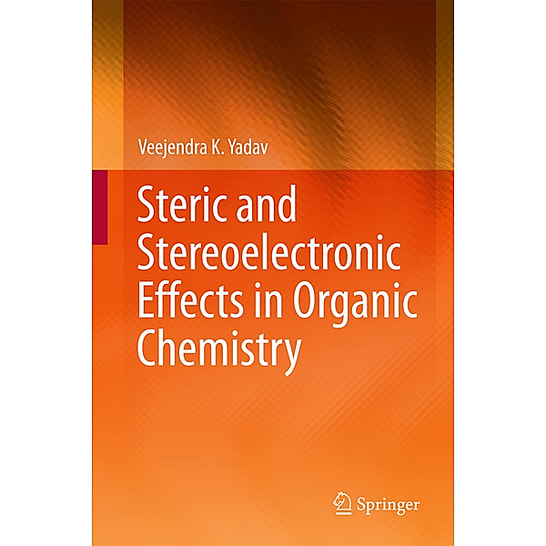 Steric and Stereoelectronic Effects in Organic Chemistry, Veejendra K. Yadav
