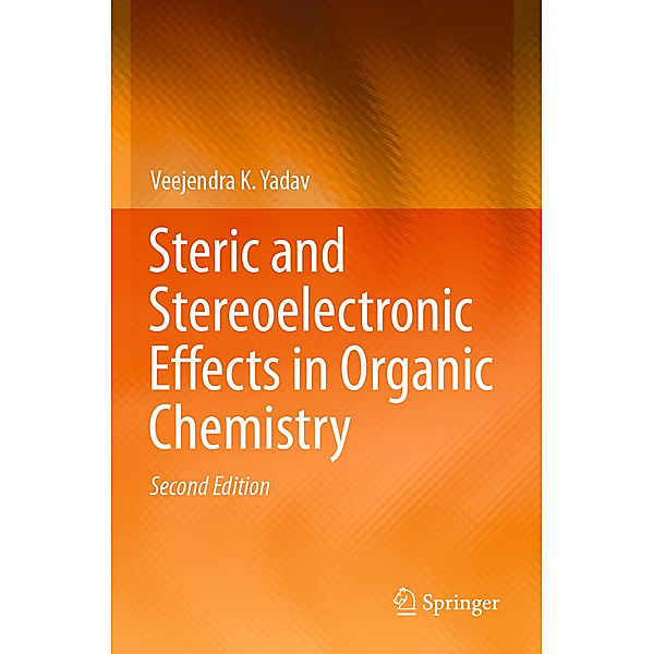 Steric and Stereoelectronic Effects in Organic Chemistry, Veejendra K. Yadav