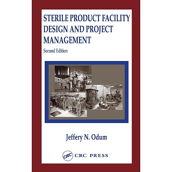 Sterile Product Facility Design and Project Management, Jeffrey N. Odum