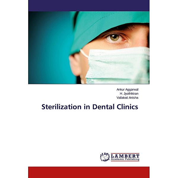 Sterilization in Dental Clinics, Ankur Aggarwal, H. Jyothikiran, Vallakati Anisha