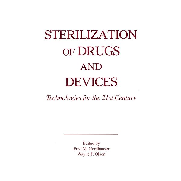 Sterilization of Drugs and Devices, Fred M. Nordhauser, Wayne P. Olson