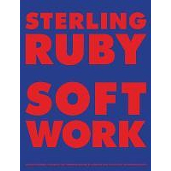 Sterling Ruby. Softwork