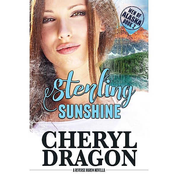 Sterling Sunshine (Men of Alaska, #2) / Men of Alaska, Cheryl Dragon