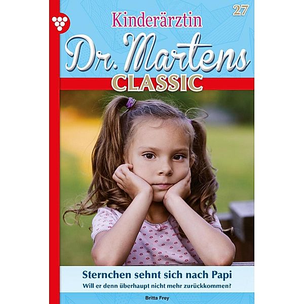 Sternchen sehnt sich nach Papi / Kinderärztin Dr. Martens Classic Bd.27, Britta Frey