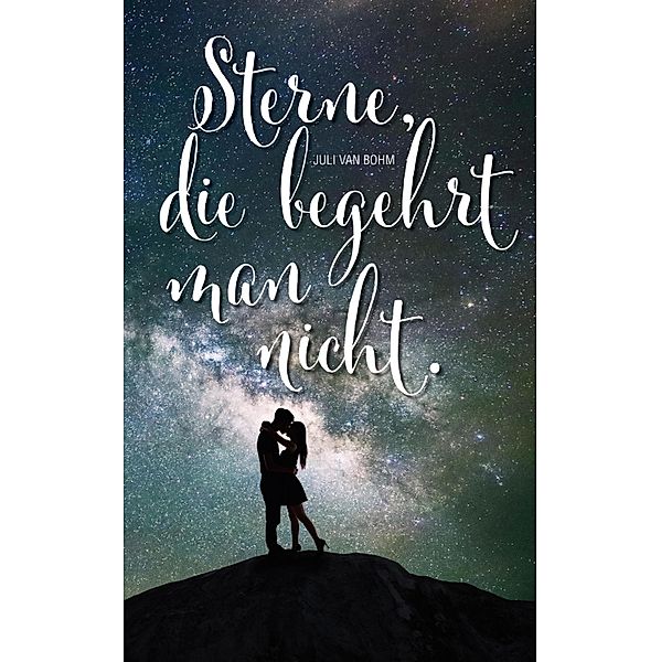 Sterne, die begehrt man nicht, Juli van Bohm