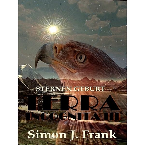 Sternen Geburt (TERRA INCOGNITA III), Simon J. Frank