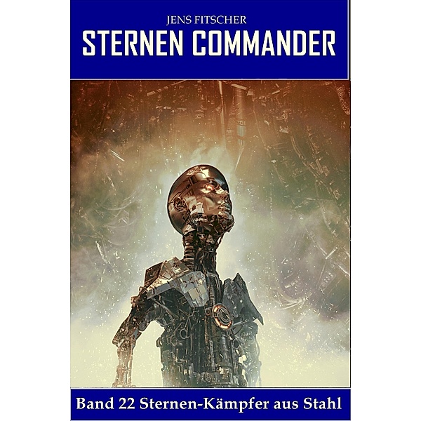 Sternen-Kämpfer aus Stahl (STERNEN COMMANDER 22), Jens Fitscher
