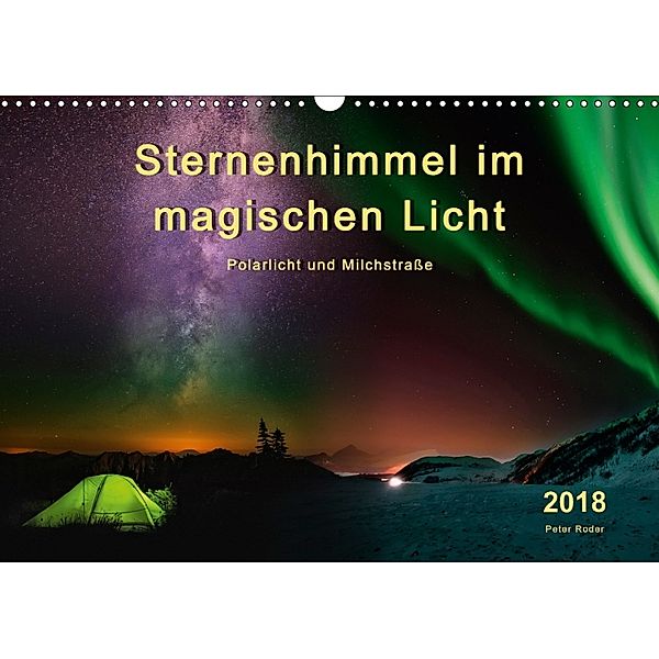 Sternenhimmel im magischen Licht - Polarlicht und Milchstraße (Wandkalender 2018 DIN A3 quer) Dieser erfolgreiche Kalend, Peter Roder