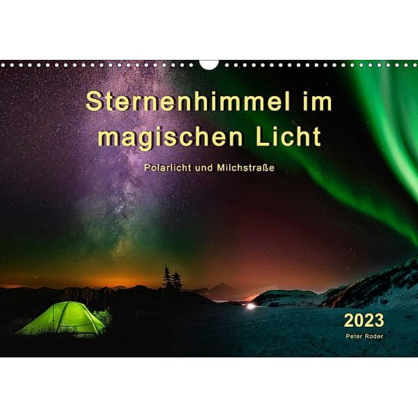 Sternenhimmel im magischen Licht - Polarlicht und Milchstraße (Wandkalender 2023 DIN A3 quer), Peter Roder