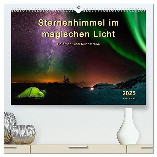 Sternenhimmel im magischen Licht - Polarlicht und Milchstrasse (hochwertiger Premium Wandkalender 2025 DIN A2 quer), Kunstdruck in Hochglanz, Calvendo, Peter Roder