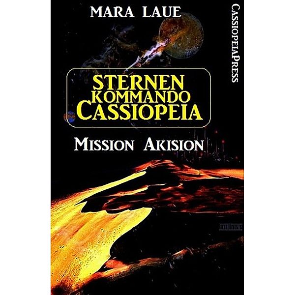 Sternenkommando Cassiopeia 1 - Mission Akision (Science Fiction Abenteuer), Mara Laue