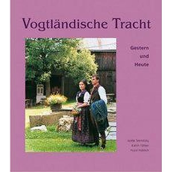 Sternitzky, I: Vogtländische Tracht, Isolde Sternitzky, Kathrin Färber, Horst Fröhlich