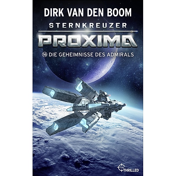 Sternkreuzer Proxima - Die Geheimnisse des Admirals / Proxima Bd.16, Dirk van den Boom