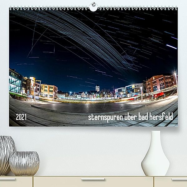 Sternspuren über Bad Hersfeld (Premium, hochwertiger DIN A2 Wandkalender 2021, Kunstdruck in Hochglanz), steffen sennewald