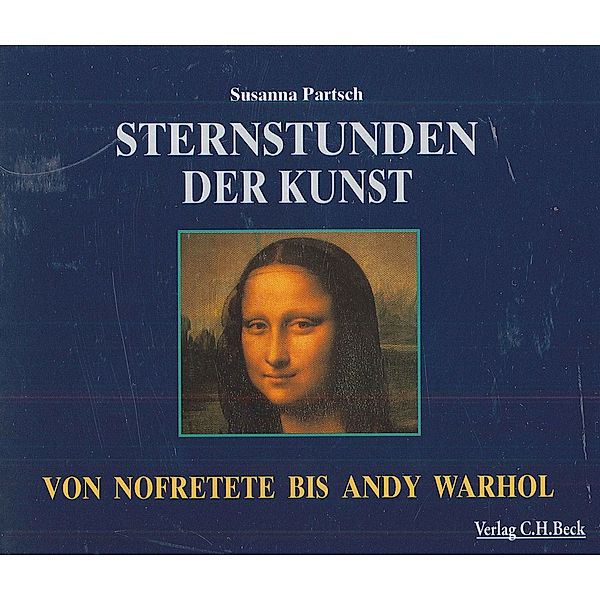 Sternstunden der Kunst, 4 Audio-CDs. Von Nofretete bis Andy Warhol, Susanna Partsch