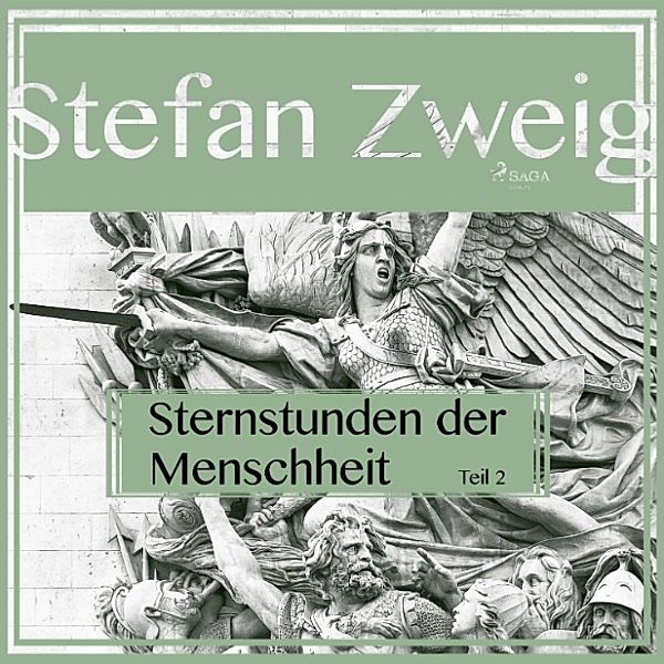 Sternstunden der Menschheit - 2 - Sternstunden der Menschheit, Teil 2 (Ungekürzt), Stefan Zweig