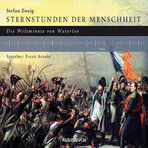 Sternstunden der Menschheit - Die Weltminute von Waterloo, Stefan Zweig