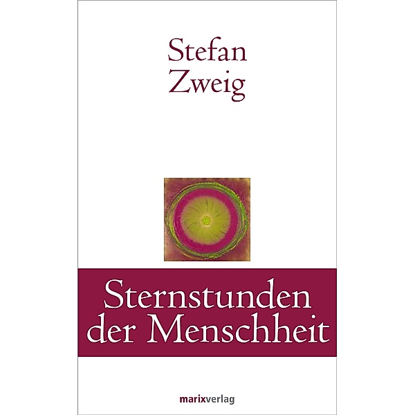Sternstunden der Menschheit / Klassiker der Weltliteratur, Stefan Zweig