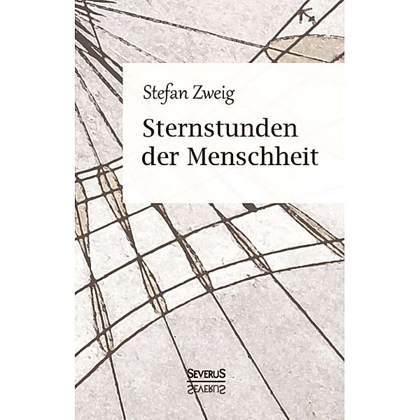 Sternstunden der Menschheit. Vierzehn historische Miniaturen, Stefan Zweig