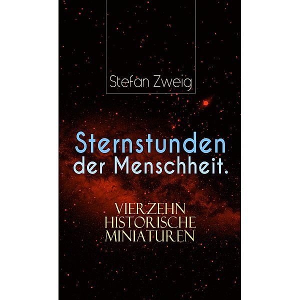 Sternstunden der Menschheit. Vierzehn historische Miniaturen, Stefan Zweig