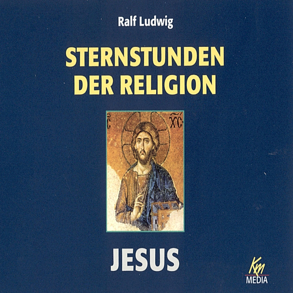 Sternstunden der Religion - Sternstunden der Religion: Jesus, Ralf Ludwig