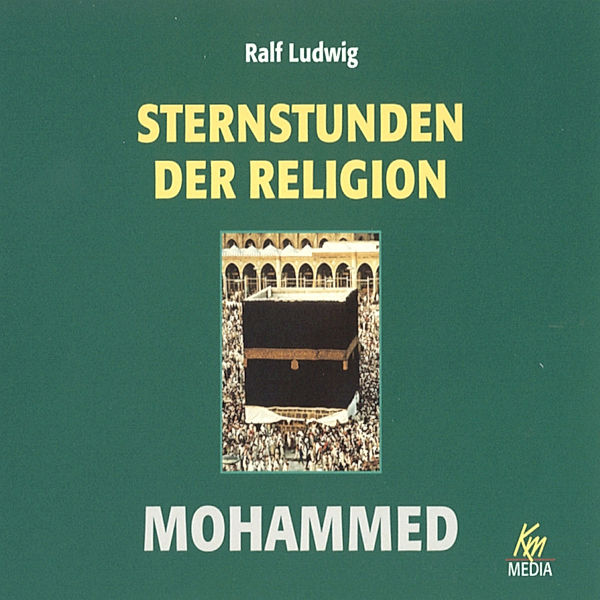 Sternstunden der Religion - Sternstunden der Religion: Mohammed, Ralf Ludwig