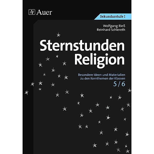 Sternstunden Sekundarstufe / Sternstunden Religion 5/6, Wolfgang Rieß, Reinhard Schlereth