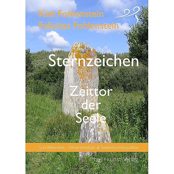 Sternzeichen - Zeittor der Seele / Schriftenreihe - Ahnenmedizin und Seelenhomöopathie Bd.9, Kim Fohlenstein, Felicitas Fohlenstein