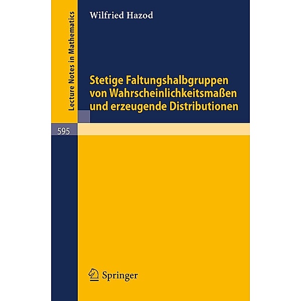 Stetige Faltungshalbgruppen von Wahrscheinlichkeitsmassen und erzeugende Distributionen / Lecture Notes in Mathematics Bd.595, Wilfried Hazod