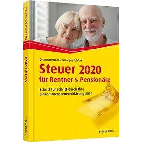 Steuer 2020 für Rentner und Pensionäre - inklusive Arbeitshilfen online, Willi Dittmann, Dieter Haderer, Rüdiger Happe, Ulrike Fuldner